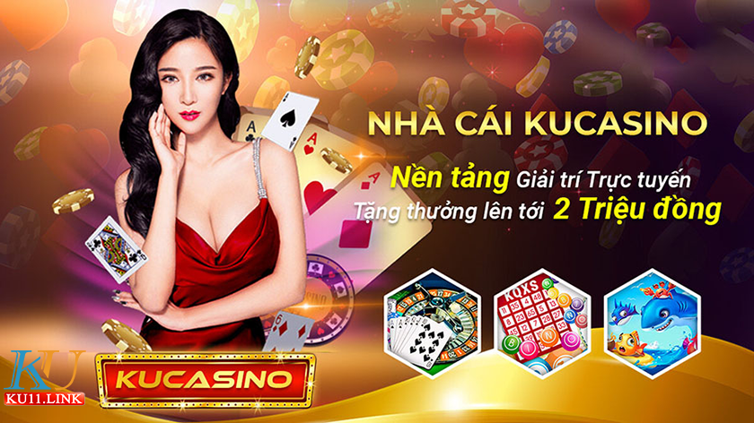 Bạn biết gì về Ku11 casino? Ku11 casino có thực sự uy tín?