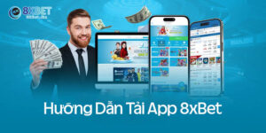 Hướng dẫn tải app 8xBet chỉ với vài bước đơn giản