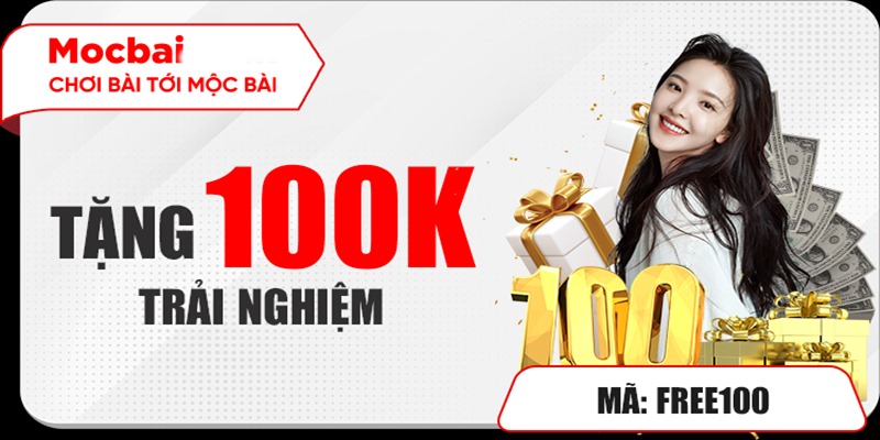 Tặng thưởng 100K cho thành viên mới trải nghiệm tại Mocbai