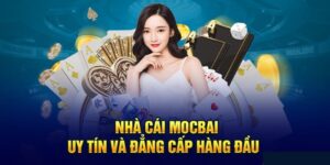 Nhà cái Mocbai là sân chơi cá cược nổi tiếng, đẳng cấp châu Á