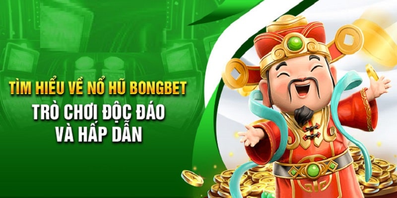 Nổ hũ tại Bongbet có rất nhiều ưu điểm nổi bật