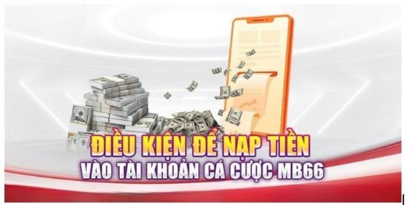 Những điều kiện liên quan đến việc nạp tiền MB66