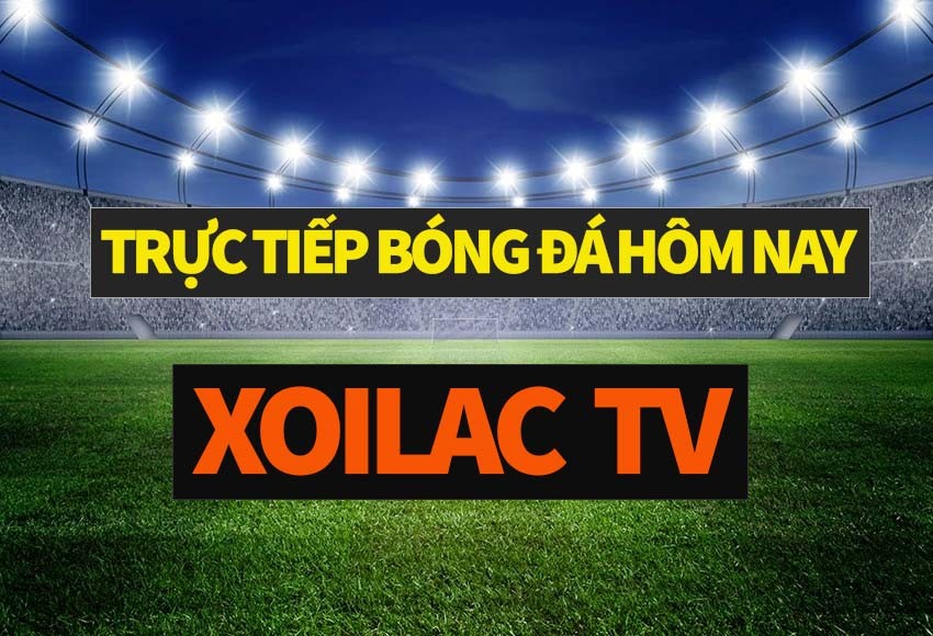 Xôi lạc TV trở thành địa chỉ xem bóng đá uy tín của nhiều người