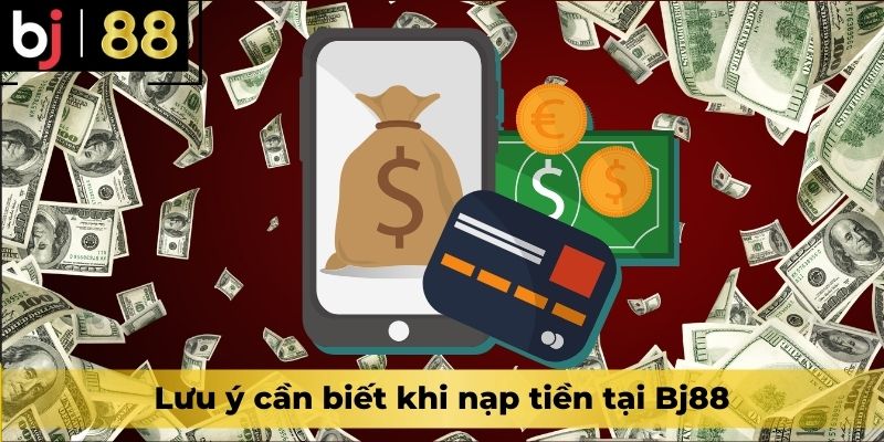 Lưu ý cần biết khi nạp tiền tại Bj88