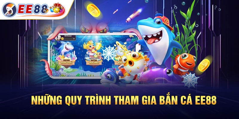 Những quy trình tham gia bắn cá EE88