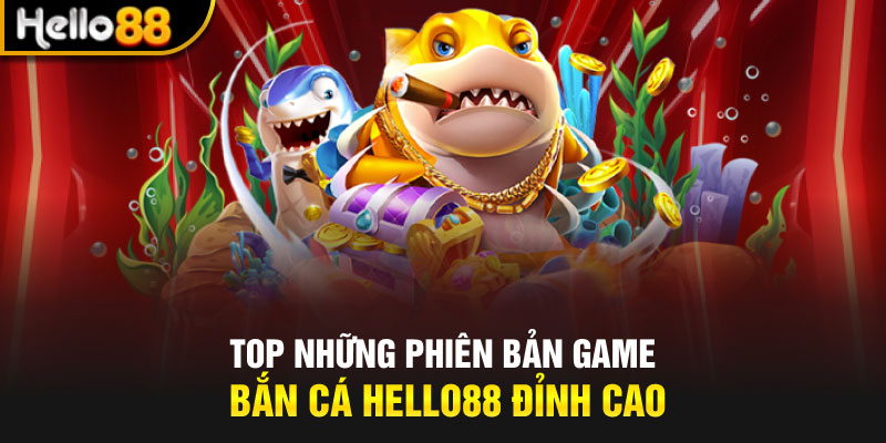 Top những phiên bản game bắn cá Hello88 đỉnh cao